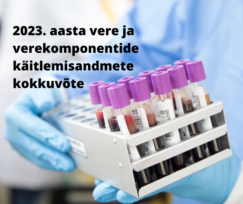 2023. aasta vere ja verekomponentide käitlemisandmete ning verevalvsuse kokkuvõte. Foto: Canva