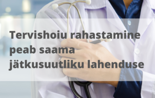 Tervishoiu rahastamine peab saama jätkusuutliku lahenduse